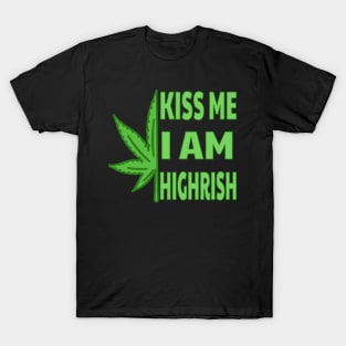 Kiss Me I'm Highrish T-Shirt